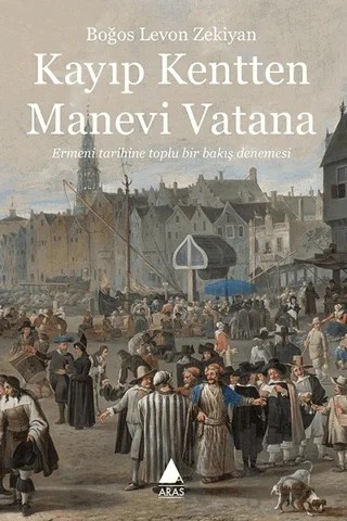 Kayıp Kentten Manevi Vatana – Boğos Levon Zekiyan – Aras Yayıncılık kitap kapağı