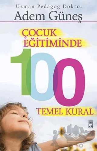 Çocuk Eğitiminde 100 Temel Kural – Adem Güneş – Timaş Yayınları kitap kapağı