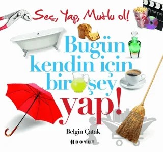 Bugün Kendin İçin Bir Şey Yap! – Belgin Çatak – Boyut Yayın Grubu kitap kapağı