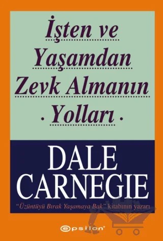 İşten ve Yaşamdan Zevk Almanın Yolları – Dale Carnegie – Epsilon Yayınevi kitap kapağı