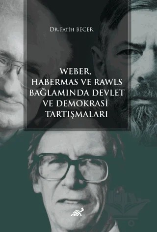 Weber Habermas ve Rawls Bağlamında Devlet ve Demokrasi Tartışmaları – Fatih Becer – Paradigma Akademi Yayınları kitap kapağı