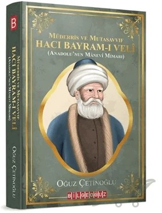 Müderris ve Mutasavvıf Hacı Bayram-ı Veli – Oğuz Çetinoğlu – Bilgeoğuz Yayınları kitap kapağı