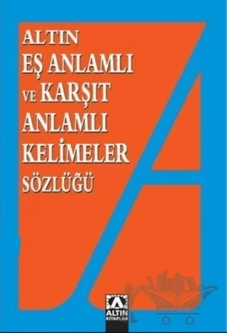 Altın Eş Anlamlı ve Karşıt Anlamlı Kelimeler Sözlüğü – Emine Kandemir, Yavuz Kandemir – Altın Kitaplar kitap kapağı