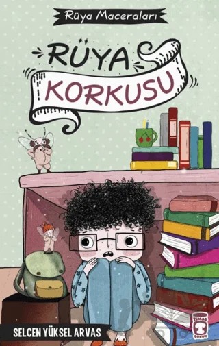Rüya Korkusu - Rüya Maceraları – Selcen Yüksel Arvas – Timaş Çocuk kitap kapağı