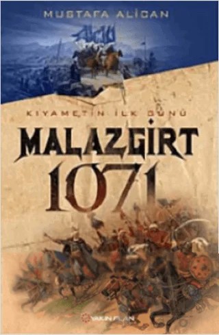 Kıyametin İlk Günü Malazgirt 1071 – Mustafa Alican – Yakın Plan Yayınları kitap kapağı