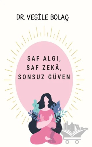 Saf Algı, Saf Zekâ, Sonsuz Güven – Vesile Bolaç – Platanus Publishing kitap kapağı