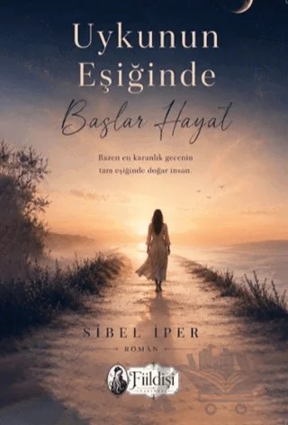 Uykunun Eşiğinde Başlar Hayat – Sibel İper – Fiildişi Yayınları kitap kapağı