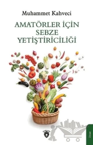 Amatörler İçin Sebze Yetiştiriciliği – Muhammet Kahveci – Dorlion Yayınları kitap kapağı