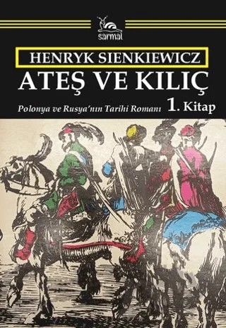 Ateş ve Kılıç - 1. Kitap – Henryk Sienkiewicz – Sarmal Kitabevi kitap kapağı