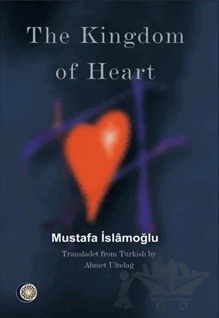 The Kingdom of Heart – Mustafa İslamoğlu – Düşün Yayıncılık kitap kapağı