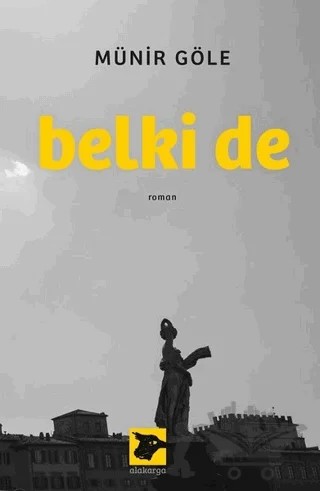 Belki de – Münir Göle – Alakarga Sanat Yayınları kitap kapağı