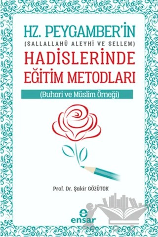 Hz. Peygamberin Hadislerinde Eğitim Metodları – Şakir Gözütok – Ensar Neşriyat kitap kapağı