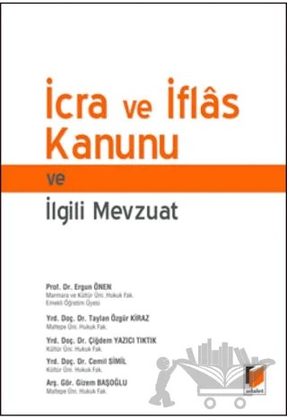 İcra ve İflas Kanunu ve İlgili Mevzuat – Ergun Önen, Taylan Özgür Kiraz, Cemil Simil, Çiğdem Yazıcı Tıktık, Gizem Başoğlu – Adalet Yayınevi kitap kapağı