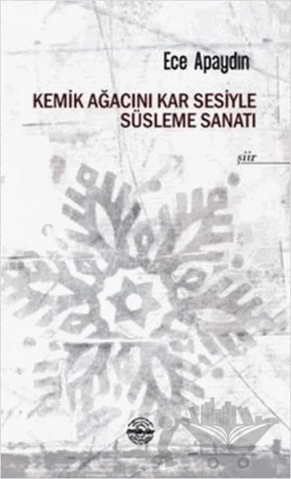 Kemik Ağacını Kar Sesiyle Süsleme Sanatı – Ece Apaydın – Mühür Kitaplığı kitap kapağı