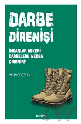 Darbe Direnişi: İnsanlar Askeri Darbelere Neden Direnir? – Mehmet Özkan – Kadim Yayınları kitap kapağı