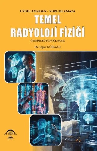 Temel Radyoloji Fiziği Uygulamadan Yorumlamaya Ötesine Bütüncül Bakış – Uğur Gürgân – EMA Tıp Kitabevi kitap kapağı