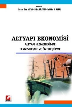 Altyapı Ekonomisi Altyapı Hizmetlerinde Serbestleşme ve Özelleştirme – Coşkun Can Aktan, Dilek Dileyici, İstiklal Y. Vural – Seçkin Yayıncılık kitap kapağı