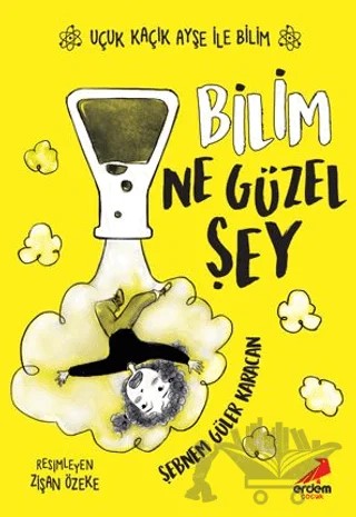 Bilim Ne Güzel Şey – Uçuk Kaçık Ayşe ile Bilim 1 – Şebnem Güler Karacan – Erdem Çocuk kitap kapağı