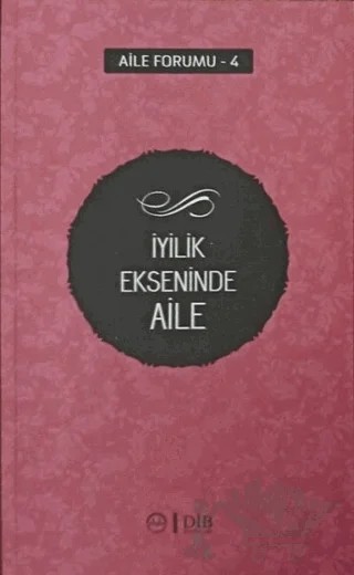 İyilik Ekseninde Aile (Aile Forumu 4) – Kolektif – Diyanet İşleri Başkanlığı kitap kapağı