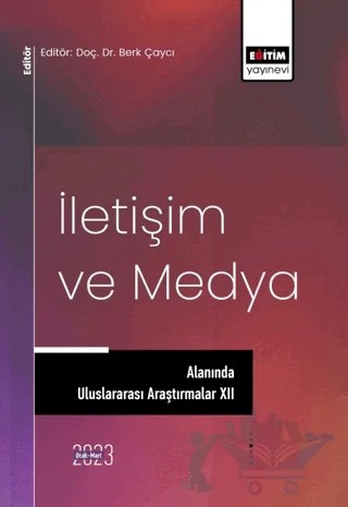 İletişim ve Medya Alanında Uluslararası Araştırmalar XII – Burçin Yersel, Başak Kalkan, Tuba Kalçık Üstündağ, Murat Şahin, Emre Topçu, Fatih Söğüt, Berna Arslan – Eğitim Yayınevi - Bilimsel Eserler kitap kapağı