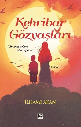 Kehribar Gözyaşları – İlhami Akan – Çınaraltı Yayınları kitap kapağı