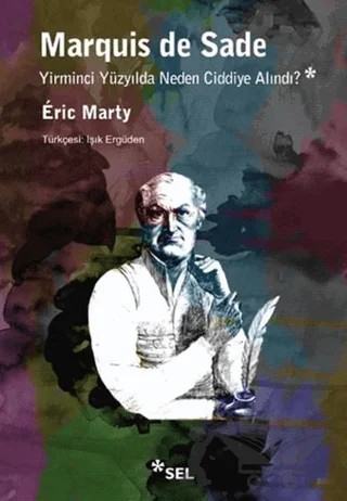 Marquis De Sade: Yirminci Yüzyılda Neden Ciddiye Alındı? – Eric Marty – Sel Yayıncılık kitap kapağı