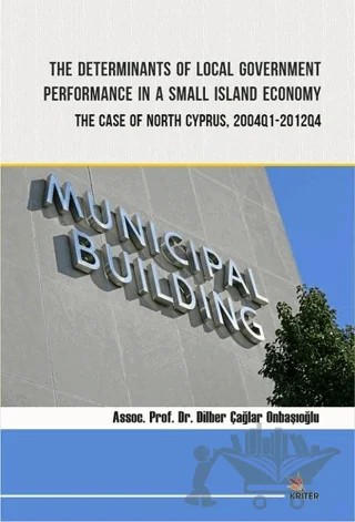 The Determinants of Local Government Performance In A Small Island Economy – Dilber Çağlar Onbaşıoğlu – Kriter Yayınları kitap kapağı