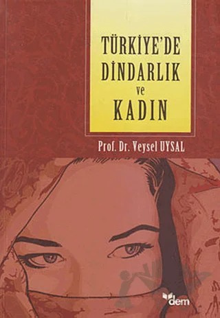Türkiye’de Dindarlık ve Kadın – Veysel Uysal – Dem Yayınları kitap kapağı