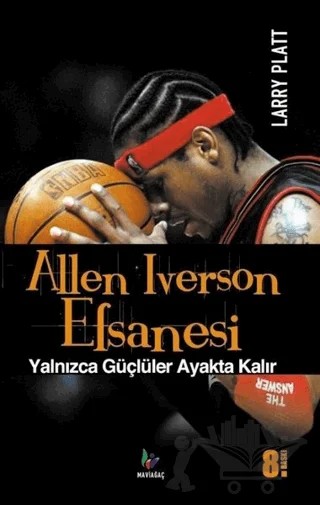 Allen Iverson Efsanesi – Larry Platt – Mavi Ağaç Yayınları kitap kapağı