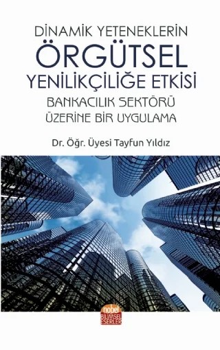 Dinamik Yeteneklerin Örgütsel Yenilikçiliğe Etkisi – Tayfun Yıldız – Nobel Bilimsel Eserler kitap kapağı