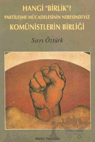 Hangi "Birlik"? Partileşme Mücadelesinin Neresindeyiz Komünistlerin Birliği – Sırrı Öztürk – Sorun Yayınları kitap kapağı