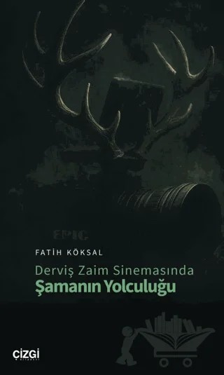 Derviş Zaim Sinemasında Şamanın Yolculuğu – Fatih Köksal – Çizgi Kitabevi Yayınları kitap kapağı