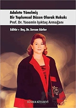 Adalete Yönelmiş Bir Toplumsal Düzen Olarak Hukuk: Prof. Dr. Yasemin Işıktaç Armağanı – Sercan Gürler – Sümer Kitabevi kitap kapağı