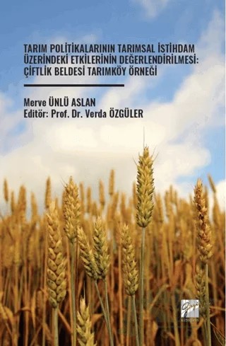 Tarım Politikalarının Tarımsal İstihdam Üzerindeki Etkilerinin Değerlendirilmesi: Çiftlik Beldesi Tarımköy Örneği – Merve Ünlü Aslan – Gazi Kitabevi kitap kapağı