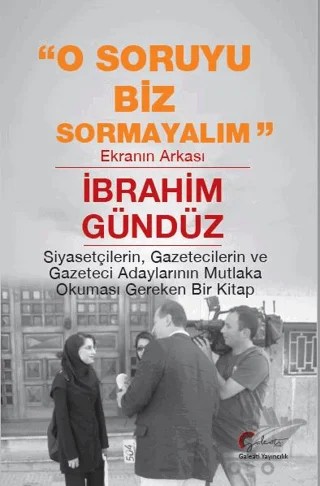 O Soruyu Biz Sormayalım, Ekranın Arkası – İbrahim Gündüz – Galeati Yayıncılık kitap kapağı