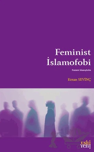 Feminist İslamofobi – Kenan Sevinç – Eski Yeni Yayınları kitap kapağı