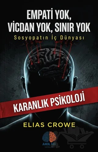 Empati Yok, Vicdan Yok, Sınır Yok – Elias Crowe – Akıl İzi Yayınları kitap kapağı