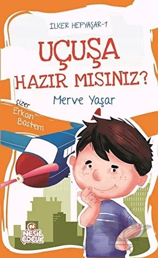 Uçuşa Hazır mısınız? / İlker Hepyaşar 1 – Merve Yaşar – Nesil Çocuk Yayınları kitap kapağı