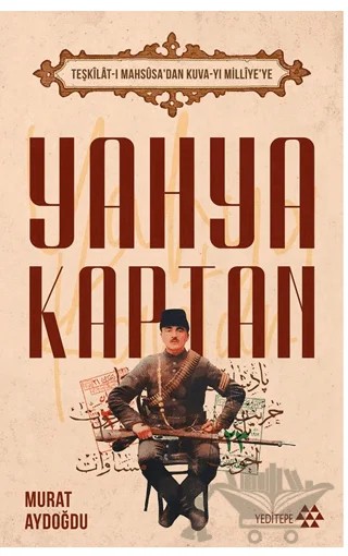 Teşkilat-ı Mahsusa’dan Kuva-yı Milliye’ye Yahya Kaptan – Murat Aydoğdu – Yeditepe Yayınevi kitap kapağı