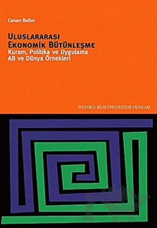 Uluslararası Ekonomik Bütünleşme – Canan Balkır – İstanbul Bilgi Üniversitesi Yayınları kitap kapağı