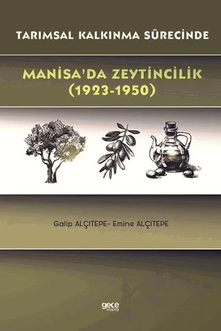 Tarımsal Kalkınma Sürecinde Manisa’da Zeytincilik (1923-1950) – Emine Alçıtepe, Galip Alçıtepe – Gece Kitaplığı kitap kapağı