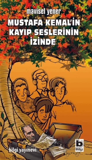 Mustafa Kemal’in Kayıp Seslerinin İzinde – Mavisel Yener – Bilgi Yayınevi kitap kapağı