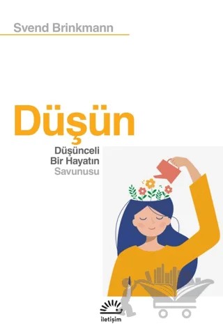 Düşün - Düşünceli Bir Hayatın Savunusu – Svend Brinkmann – İletişim Yayınevi kitap kapağı