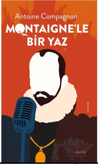 Montaigne’le Bir Yaz – Antoine Compagnon – Alfa Yayınları kitap kapağı