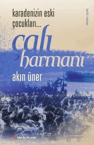 Karadenizin Eski Çocukları - Çalı Harmanı – Akın Üner – Yakın Plan Yayınları kitap kapağı