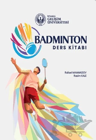 Badminton: Ders Kitabı – Rafael Mammadov, Rasim Kale – İstanbul Gelişim Üniversitesi Yayınları kitap kapağı