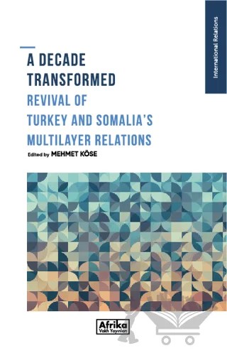 A Decade Transformed Revival Of Turkey And Somalia's Multilayer Relations – Kolektif – Afrika Vakfı Yayınları kitap kapağı