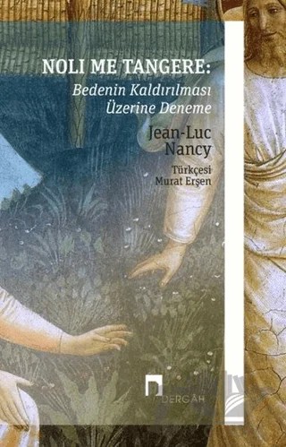 Noli Me Tangere: Bedenin Kaldırılması Üzerine Deneme – Jean-Luc Nancy – Dergah Yayınları kitap kapağı