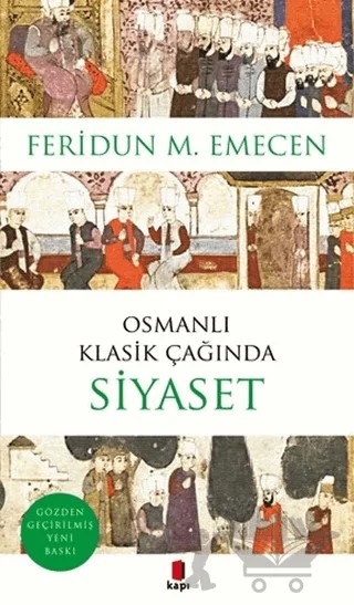 Osmanlı Klasik Çağında Siyaset – Feridun M. Emecen – Kapı Yayınları kitap kapağı