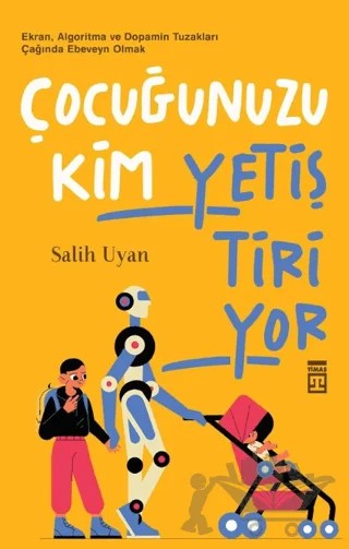 Çocuğunuzu Kim Yetiştiriyor – Salih Uyan – Timaş Yayınları kitap kapağı